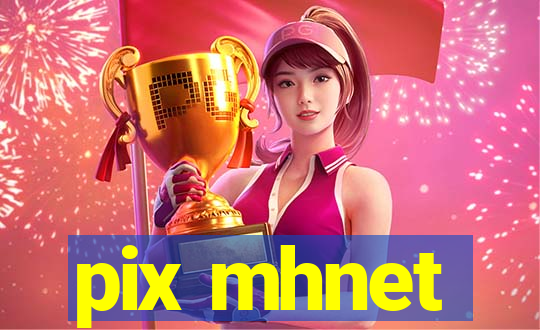pix mhnet